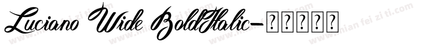Luciano Wide BoldItalic字体转换